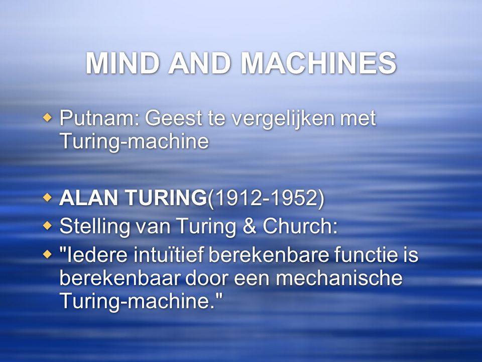 MIND AND MACHINES Putnam: Geest te vergelijken met Turing-machine