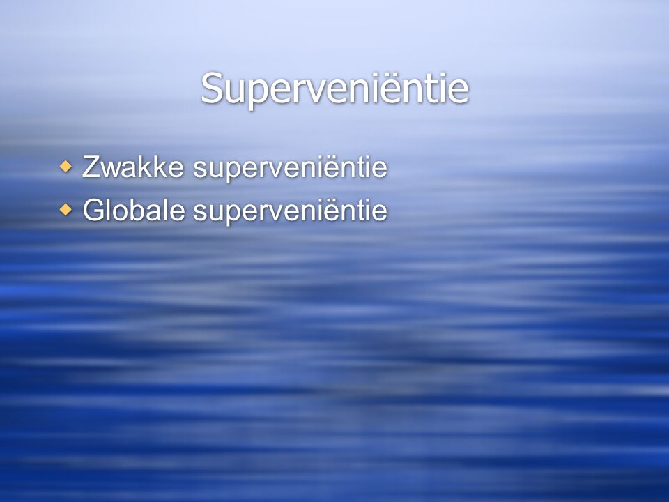 Superveniëntie Zwakke superveniëntie Globale superveniëntie