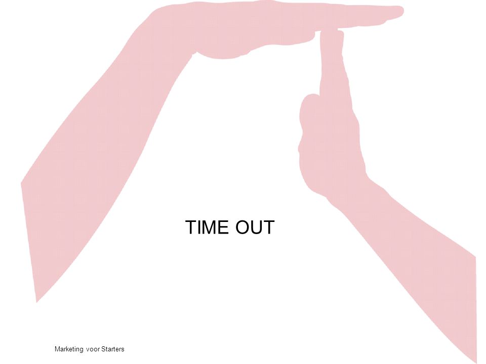 TIME OUT Time-out: stoplicht…. Marketing voor Starters