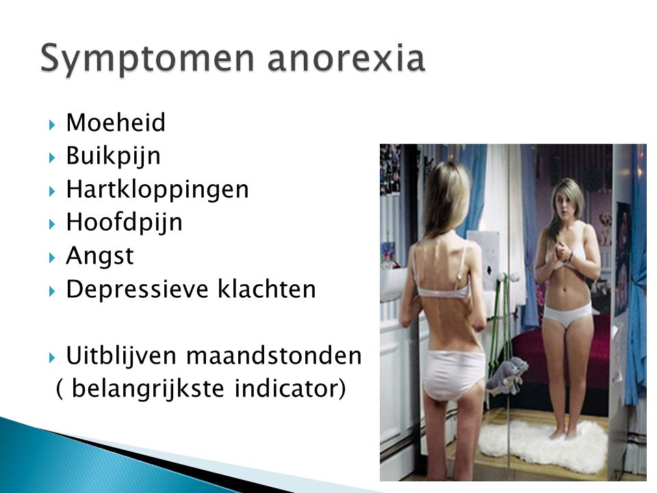 Symptomen anorexia Moeheid Buikpijn Hartkloppingen Hoofdpijn Angst