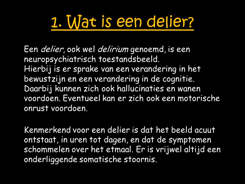 1. Wat is een delier Een delier, ook wel delirium genoemd, is een neuropsychiatrisch toestandsbeeld.