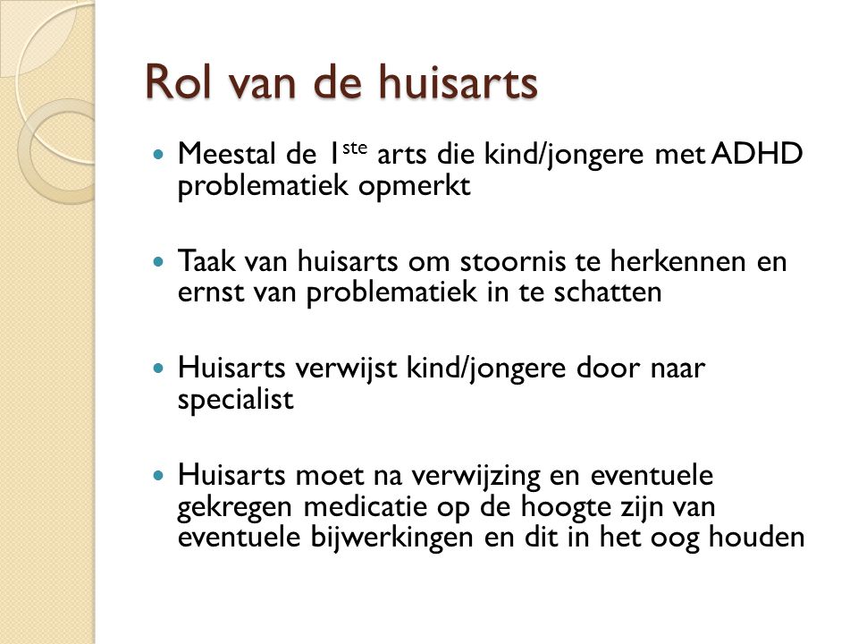 Rol van de huisarts Meestal de 1ste arts die kind/jongere met ADHD problematiek opmerkt.