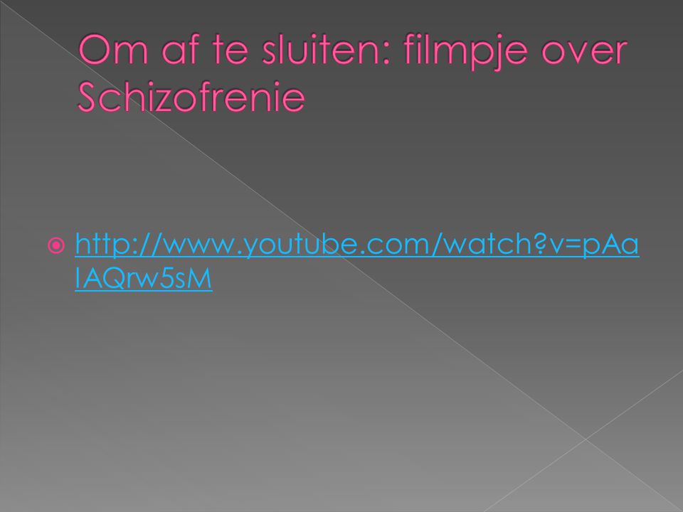 Om af te sluiten: filmpje over Schizofrenie