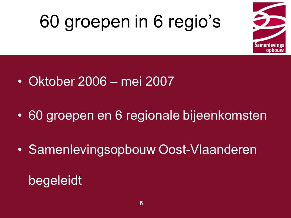 60 groepen in 6 regio’s Oktober 2006 – mei 2007
