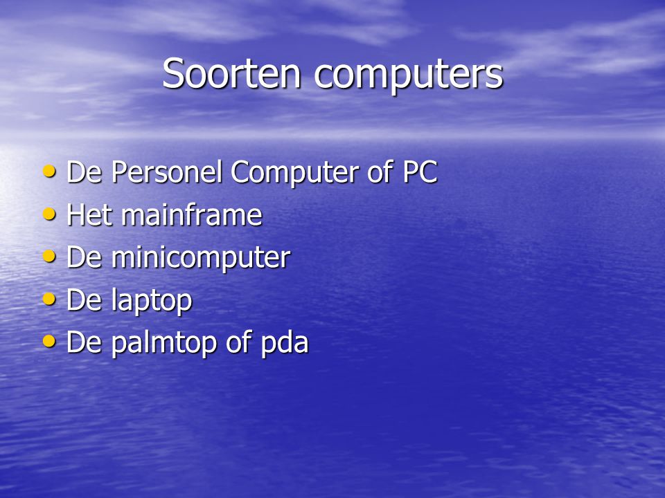 Soorten computers De Personel Computer of PC Het mainframe