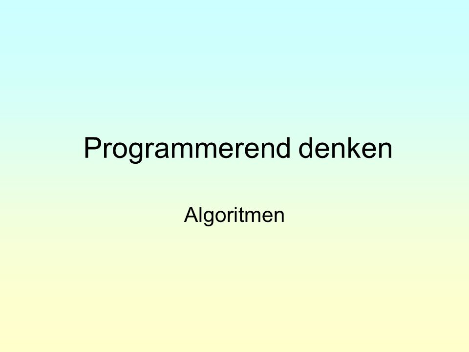 Programmerend denken Algoritmen