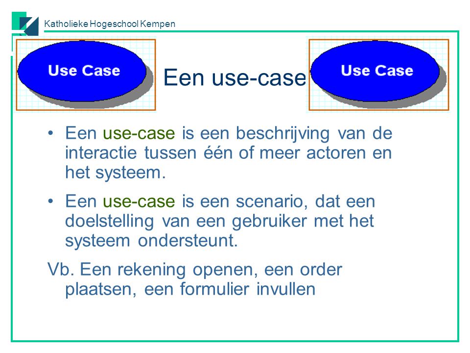 Een use-case Een use-case is een beschrijving van de interactie tussen één of meer actoren en het systeem.