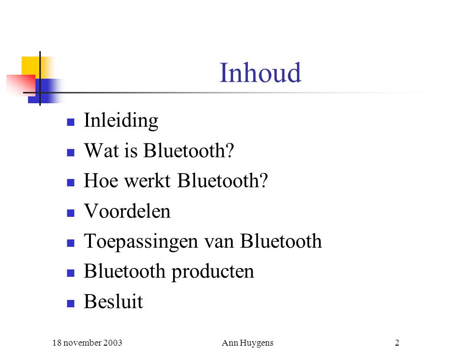 Inhoud Inleiding Wat is Bluetooth Hoe werkt Bluetooth Voordelen
