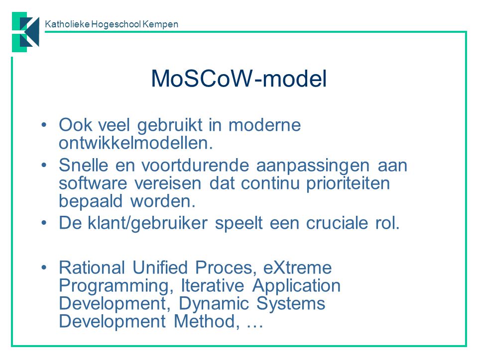MoSCoW-model Ook veel gebruikt in moderne ontwikkelmodellen.