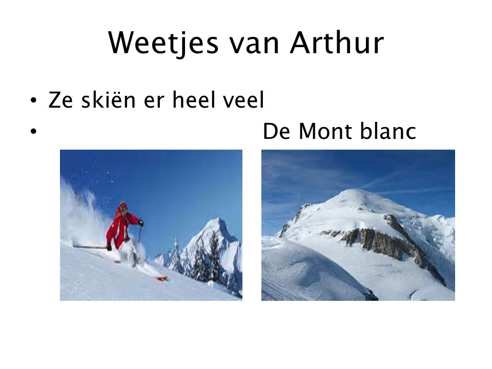 Weetjes van Arthur Ze skiën er heel veel De Mont blanc