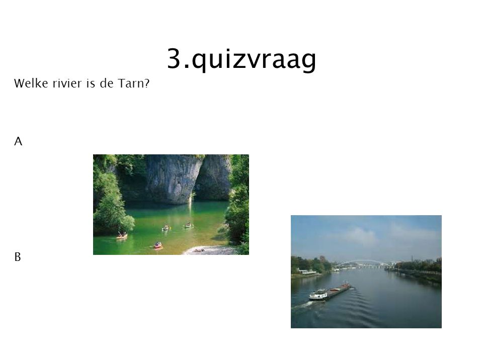 3.quizvraag Welke rivier is de Tarn A B