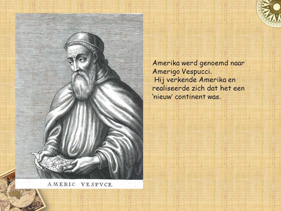 Amerika werd genoemd naar Amerigo Vespucci.
