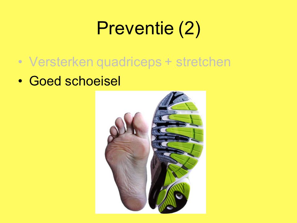 Preventie (2) Versterken quadriceps + stretchen Goed schoeisel