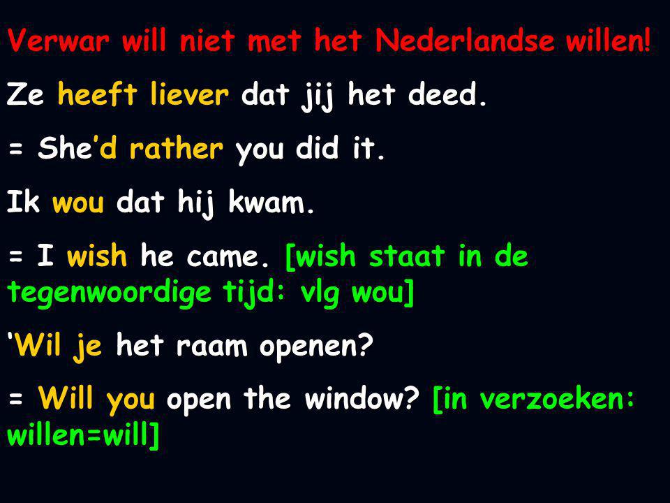 Verwar will niet met het Nederlandse willen!