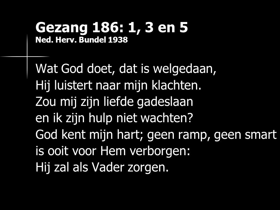 Gezang 186: 1, 3 en 5 Ned. Herv. Bundel 1938