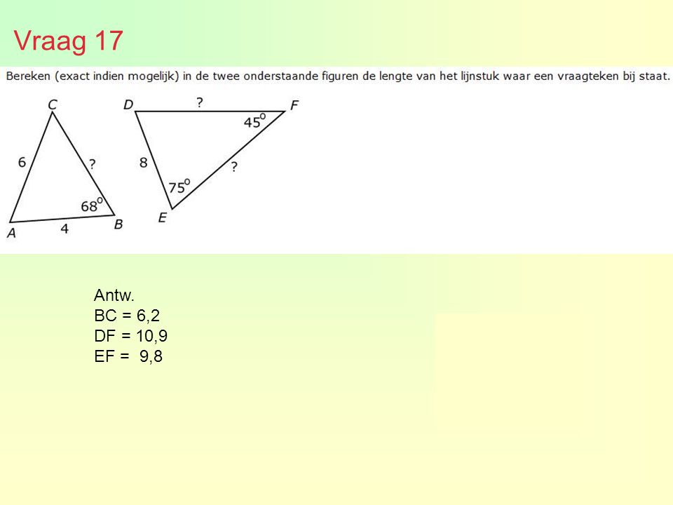 Vraag 17 Antw. BC = 6,2 DF = 10,9 EF = 9,8 6,21 9,8 en 10,9