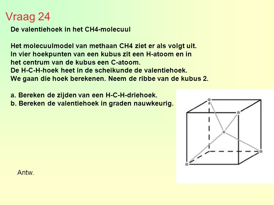 Vraag 24 De valentiehoek in het CH4-molecuul