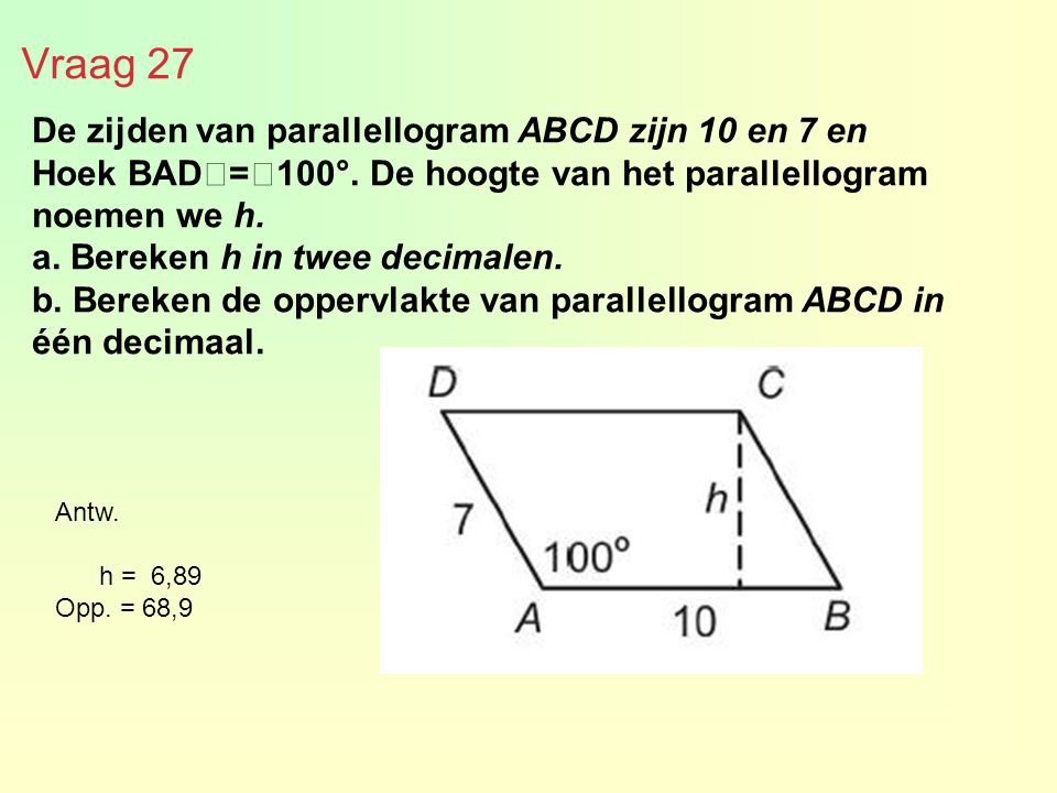 Vraag 27 De zijden van parallellogram ABCD zijn 10 en 7 en