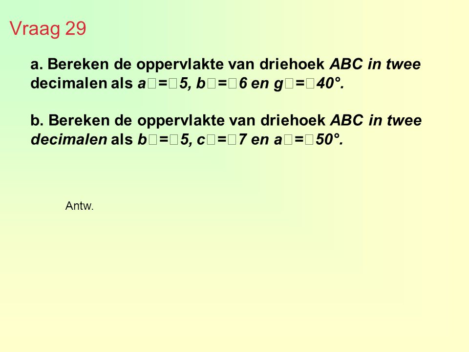 Vraag 29 a. Bereken de oppervlakte van driehoek ABC in twee