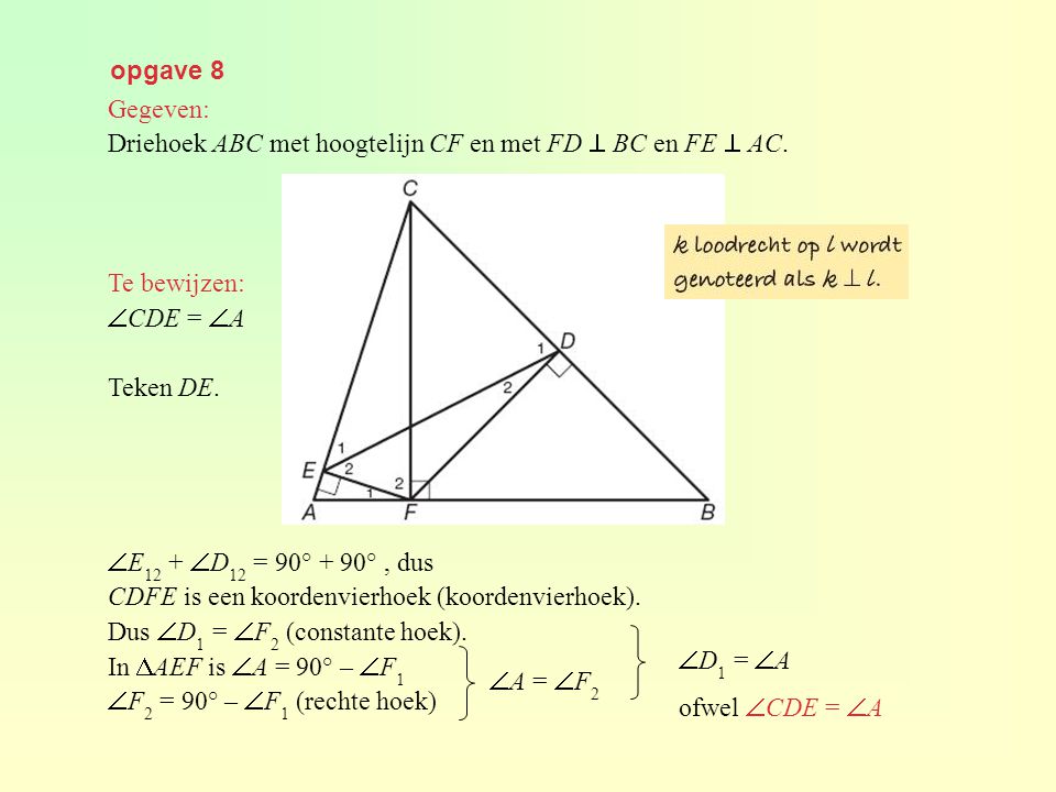 opgave 8 Gegeven: Driehoek ABC met hoogtelijn CF en met FD  BC en FE  AC. Te bewijzen: CDE = A.