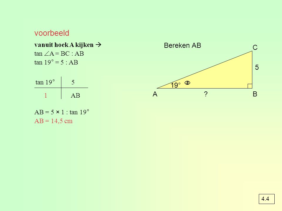 voorbeeld Bereken AB C 5  19° A B vanuit hoek A kijken 