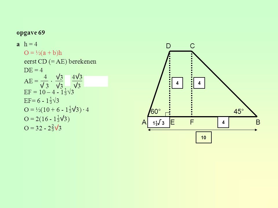 D C 3 3 h 60° 45° A E F B opgave 69 a h = 4 O = ½(a + b)h