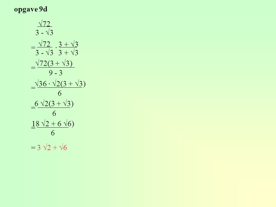 opgave 9d √ √3. √ √3. = ∙ 3 - √ √3. √72(3 + √3) = √36 · √2(3 + √3)