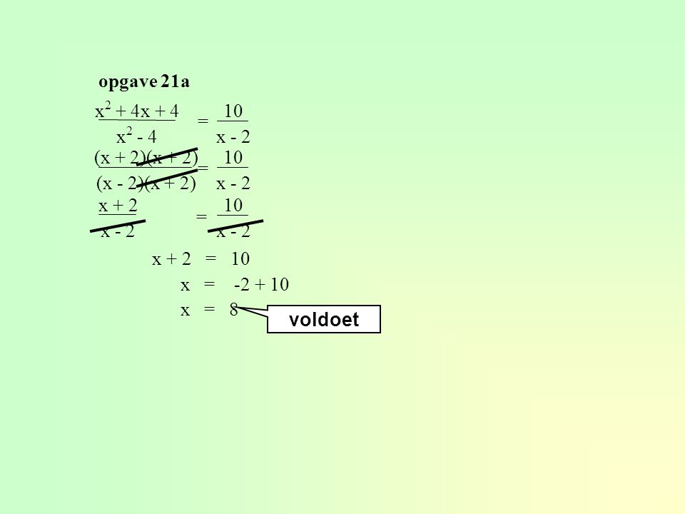 opgave 21a x2 + 4x + 4 x x - 2. = (x + 2)(x + 2) (x - 2)(x + 2) 10 x - 2.