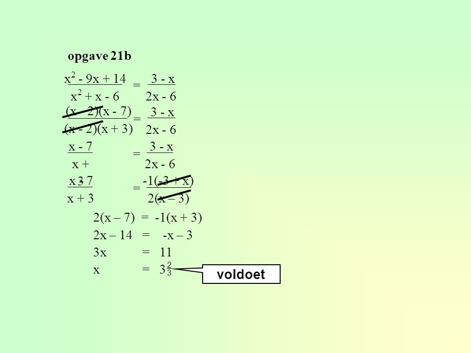 opgave 21b x2 - 9x + 14 x2 + x x 2x - 6. = (x - 2)(x - 7) (x - 2)(x + 3)