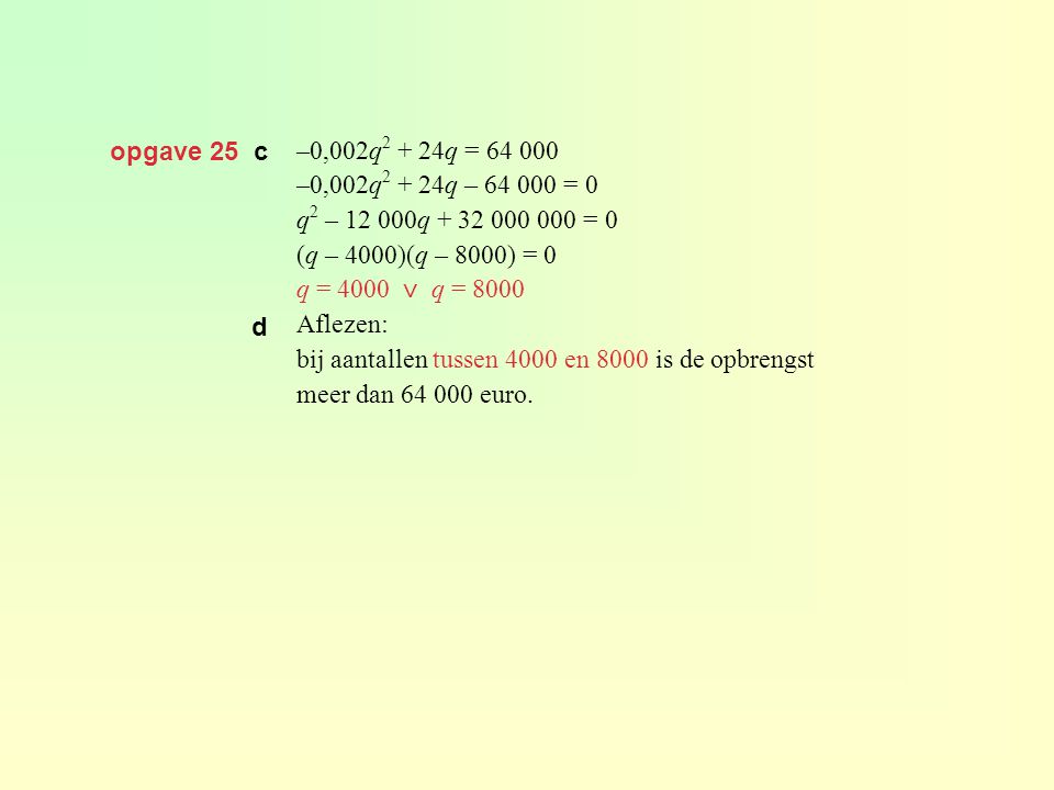 opgave 25 c –0,002q2 + 24q = –0,002q2 + 24q – = 0. q2 – q = 0.