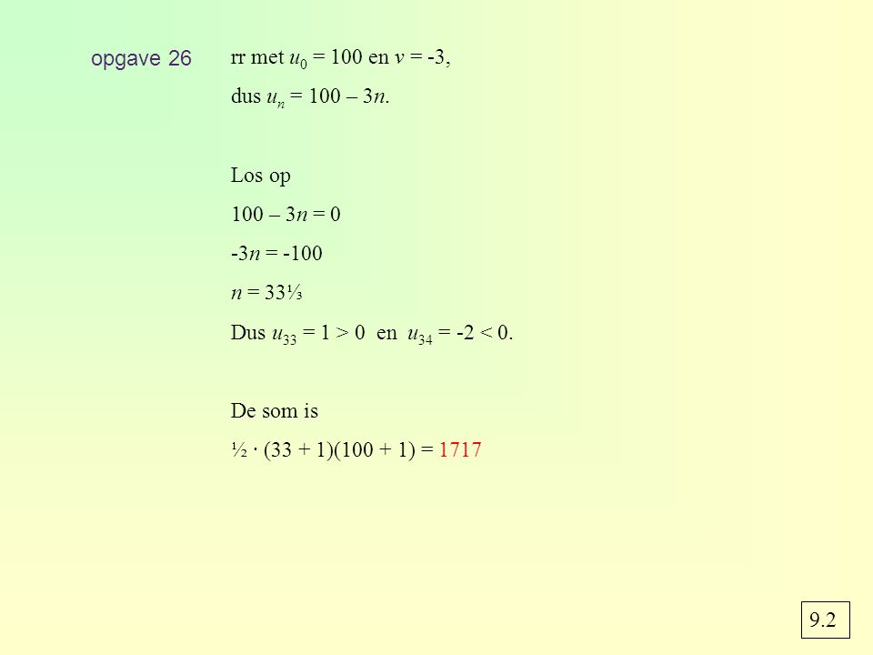 opgave 26 rr met u0 = 100 en v = -3, dus un = 100 – 3n. Los op. 100 – 3n = 0. -3n = n = 33⅓.