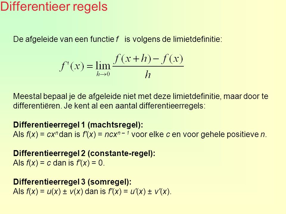Differentieer regels De afgeleide van een functie f is volgens de limietdefinitie: