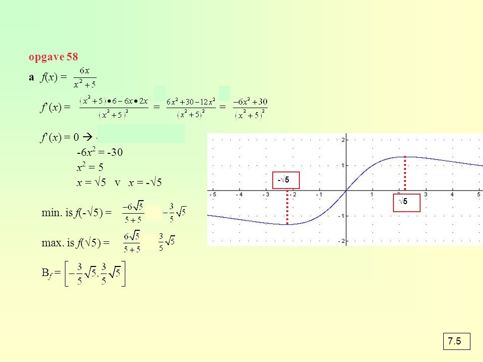 opgave 58 a f(x) = f’(x) = = = f’(x) = 0  -6x = 0 -6x2 = -30