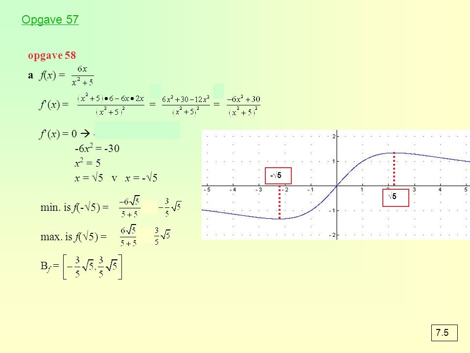 Opgave 57 opgave 58 a f(x) = f’(x) = = = f’(x) = 0  -6x = 0