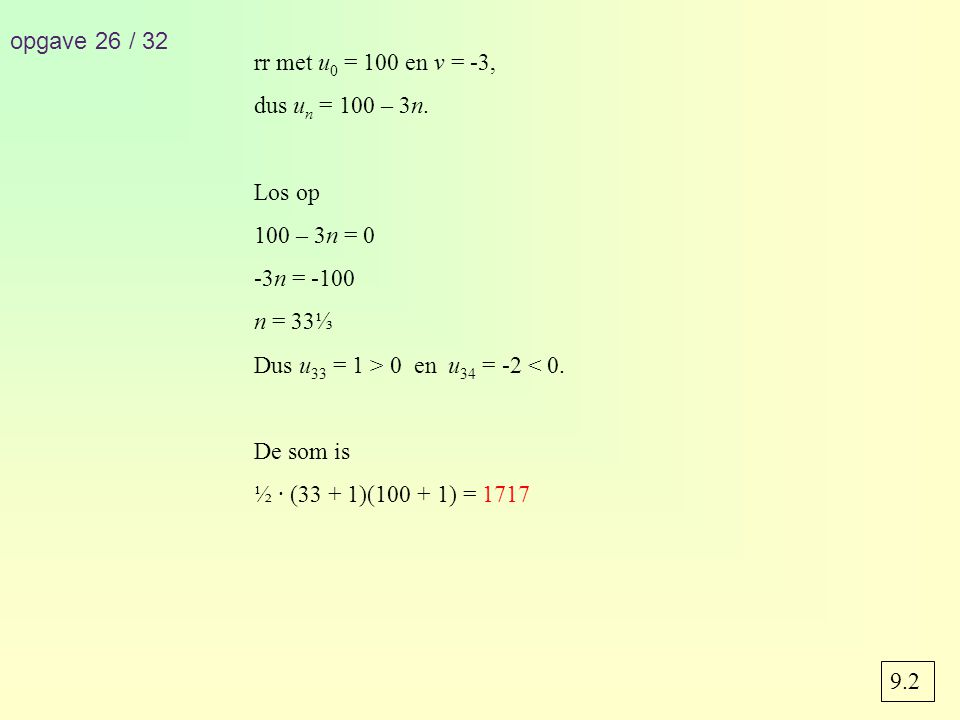 opgave 26 / 32 rr met u0 = 100 en v = -3, dus un = 100 – 3n. Los op. 100 – 3n = 0. -3n = n = 33⅓.