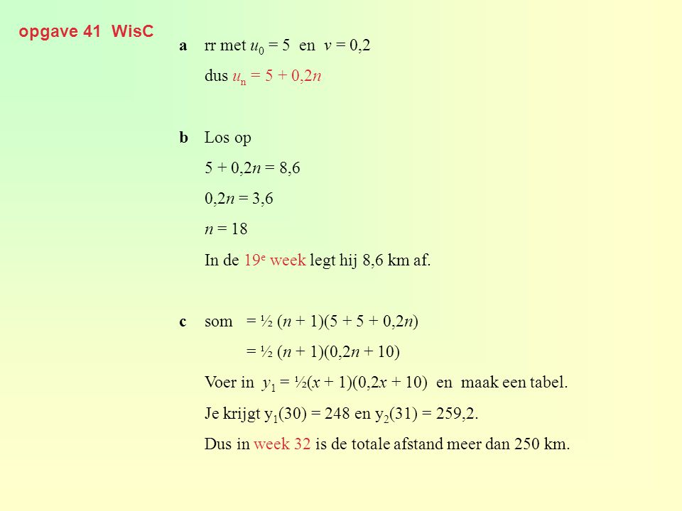 opgave 41 WisC a rr met u0 = 5 en v = 0,2. dus un = 5 + 0,2n. b Los op ,2n = 8,6. 0,2n = 3,6.