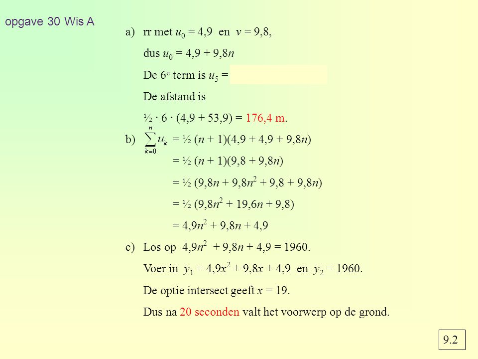 opgave 30 Wis A rr met u0 = 4,9 en v = 9,8, dus u0 = 4,9 + 9,8n. De 6e term is u5 = 4,9 + 9,8 · 5 = 53,9.