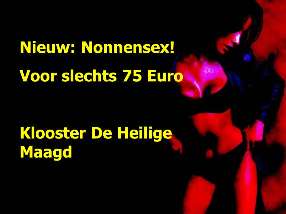 Nieuw: Nonnensex! Voor slechts 75 Euro Klooster De Heilige Maagd