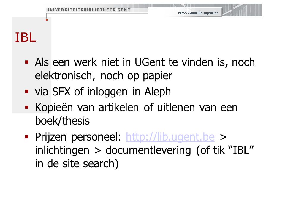 IBL Als een werk niet in UGent te vinden is, noch elektronisch, noch op papier. via SFX of inloggen in Aleph.