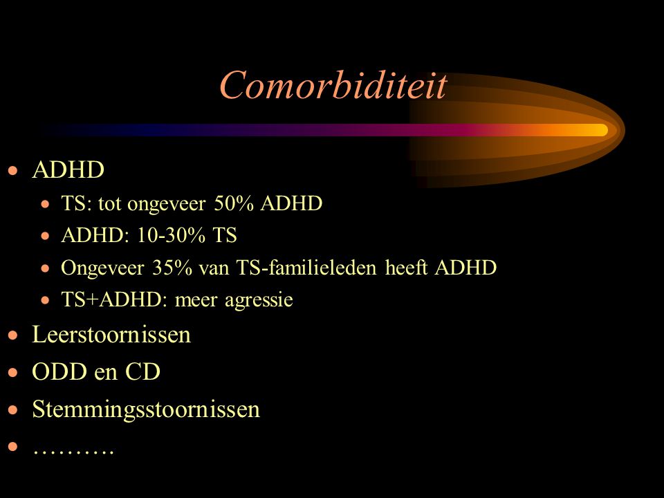 Comorbiditeit ADHD Leerstoornissen ODD en CD Stemmingsstoornissen ……….