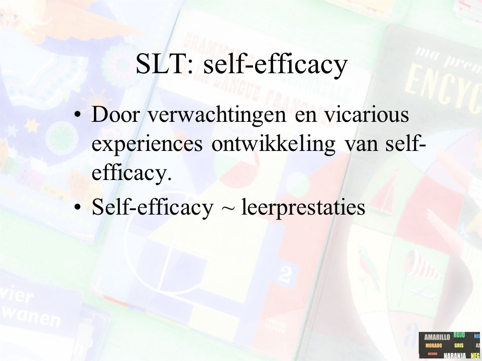 SLT: self-efficacy Door verwachtingen en vicarious experiences ontwikkeling van self-efficacy.