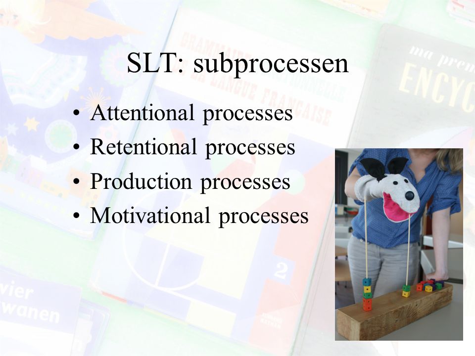SLT: subprocessen Attentional processes Retentional processes