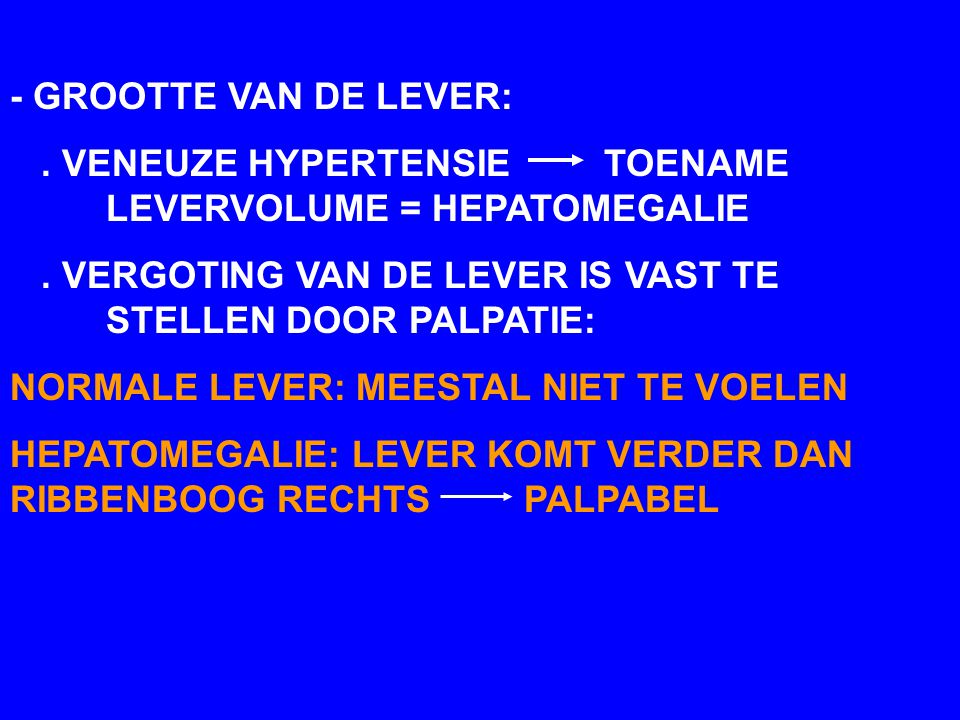 - GROOTTE VAN DE LEVER: . VENEUZE HYPERTENSIE TOENAME LEVERVOLUME = HEPATOMEGALIE.