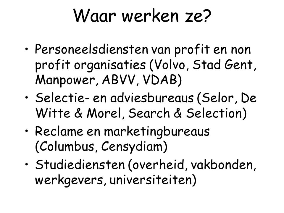 Waar werken ze Personeelsdiensten van profit en non profit organisaties (Volvo, Stad Gent, Manpower, ABVV, VDAB)