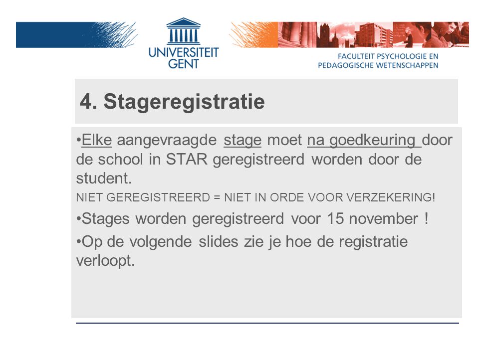 4. Stageregistratie Elke aangevraagde stage moet na goedkeuring door de school in STAR geregistreerd worden door de student.