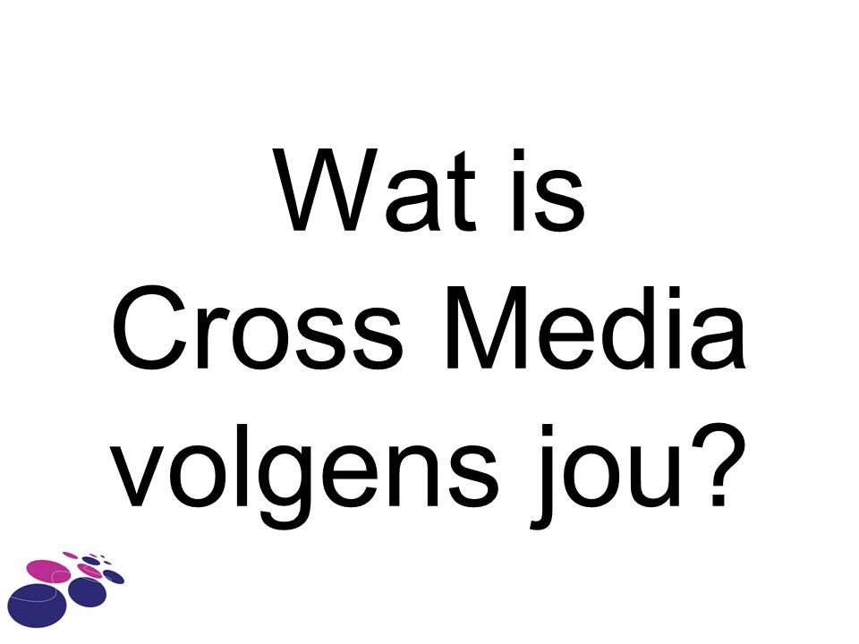 Wat is Cross Media volgens jou