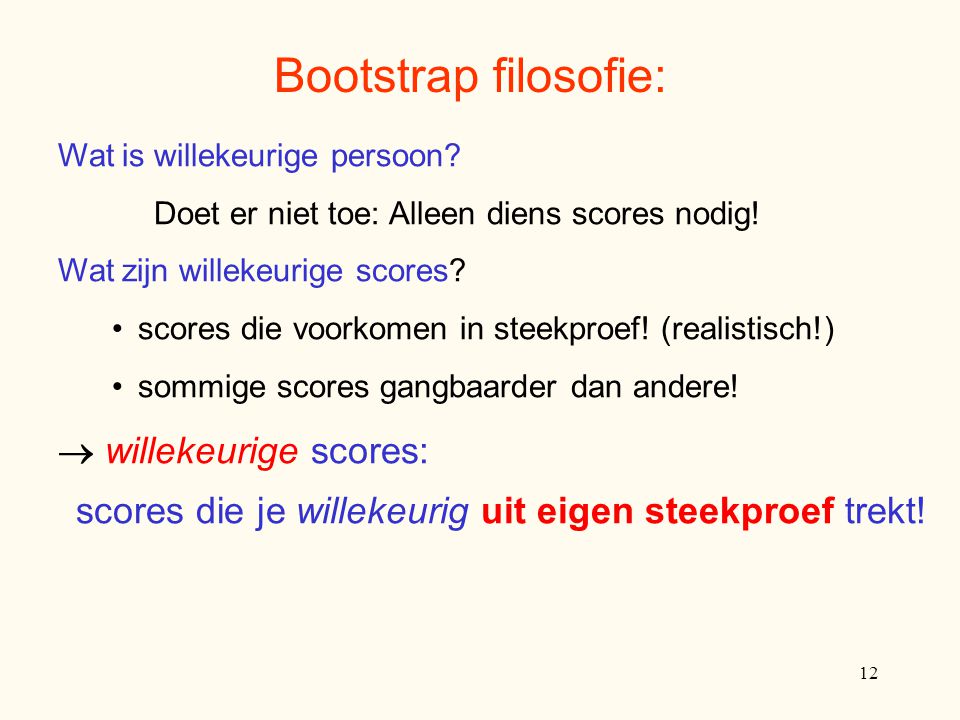 Bootstrap filosofie: Wat is willekeurige persoon Doet er niet toe: Alleen diens scores nodig! Wat zijn willekeurige scores
