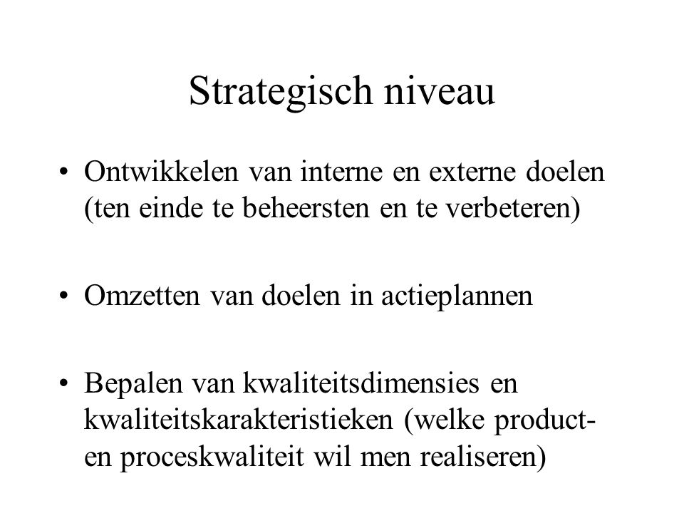Strategisch niveau Ontwikkelen van interne en externe doelen (ten einde te beheersten en te verbeteren)