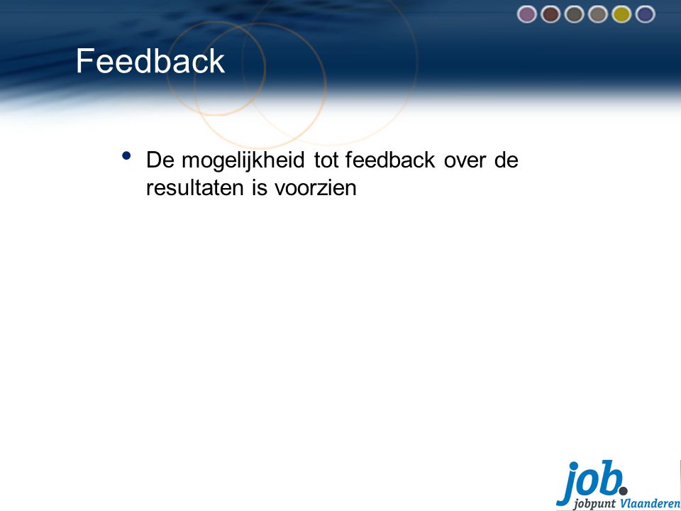 Feedback De mogelijkheid tot feedback over de resultaten is voorzien