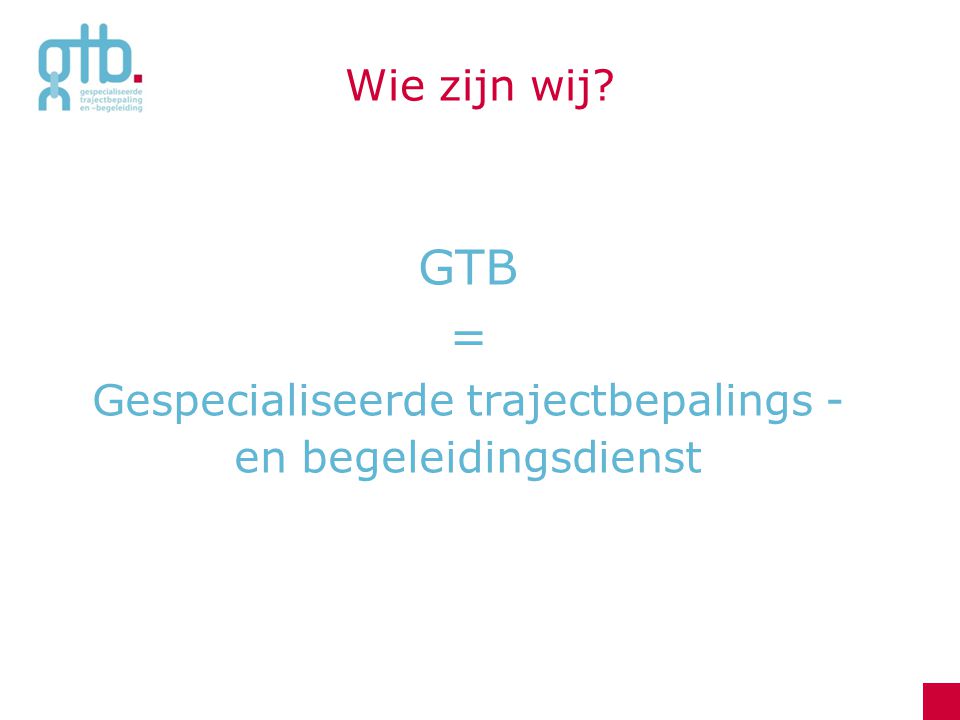 GTB = Gespecialiseerde trajectbepalings -en begeleidingsdienst